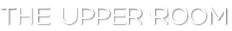 THE UPPER ROOM